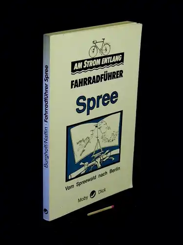 Burghoff, Dietmar und Christian Naffin: Am Strom entlang Fahrradführer Spree - Vom Spreewald nach Berlin. 