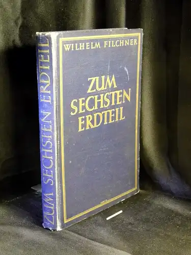 Filchner, Wilhelm: Zum sechsten Erdteil. Die zweite deutsche Südpolar-Expedition. 