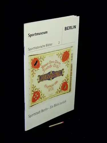 Behrendt, Martina und Gerd Steins (Redaktion): Sportstadt Berlin - Ein Blick zurück - aus der Reihe: Sporthistorische Blätter - Band: 2. 