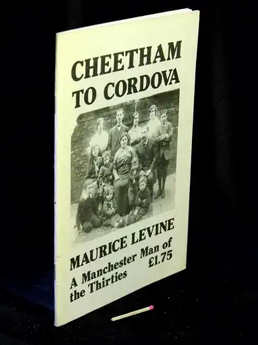 Richardson, Neil: Cheetham to Cordova - Maurice Levine - A Manchester man of the Thirties. 