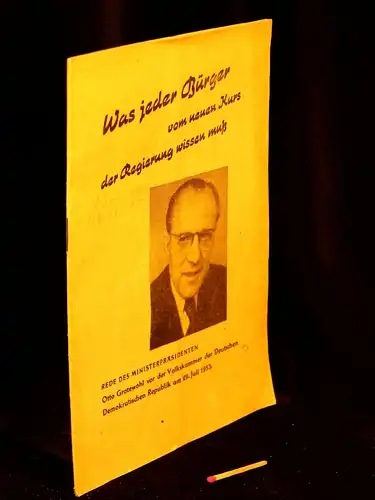 Grotewohl, Otto: Was jeder Bürger vom neuen Kurs der Regierung wissen muß - Rede des Ministerpräsidenten Otto Grotewohl vor der Volkskammer der Deutschen Demokratischen Republik am 29. Juli 1953 -  LAGERRÄUMUNG. 