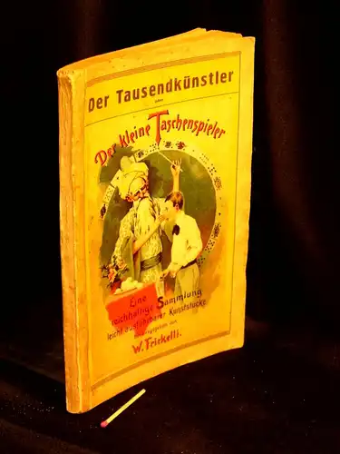 Frickelli, W. (Herausgeber): Der Tausendkünstler   Eine reichhaltige Sammlung von leicht ausführbaren, höchst interessanten und überraschenden Taschenspieler  und Karten Kunststücken, Belustigungen aus der.. 