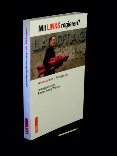 Hennig-Wellsow, Susanne (Herausgeber): Mit LINKS regieren ? - Wie Rot-Rot-Grün in Thüringen geht -  LAGERRÄUMUNG. 