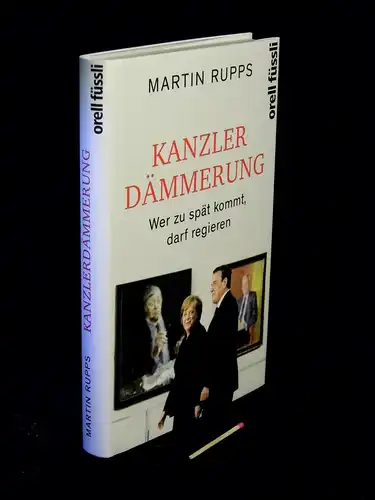 Rupps, Martin: Kanzlerdämmerung - Wer zu spät kommt, darf regieren -  LAGERRÄUMUNG. 