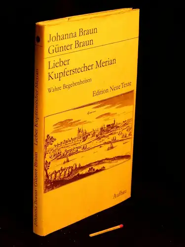 Braun, Johanna und Günter: Lieber Kupferstecher Merian - Wahre Begebenheiten - aus der Reihe: Edition Neue Texte. 
