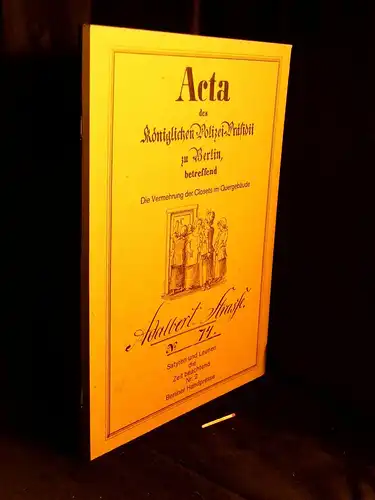 Otto, Uwe (Herausgeber): Acta des Königlichen Polizei-Präsidii zu Berlin betreffend Die Vermehrung der Closets im Quergebäude Adalbert-Straße No. 74 - aus der Reihe: Satyren und Launen die Zeit beachtend - Band: 2 LAGERRÄUMUNG. 