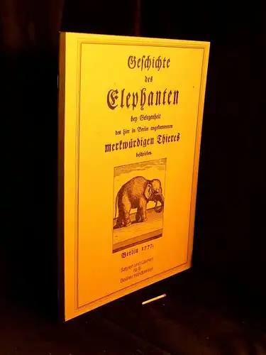 Otto, Uwe (Herausgeber): Geschichte des Elephanten bey Gelegenheit des hier in Berlin angekommenen merkwürdigen Thieres beschrieben. Berlin 1777 - aus der Reihe: Satyren und Launen - Band: 6. 