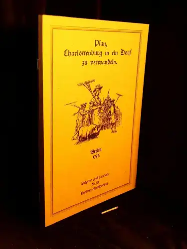 Otto, Uwe (Herausgeber): Plan, Charlottenburg in ein Dorf zu verwandeln. Berlin 1737 - aus der Reihe: Satyren und Launen - Band: 10. 