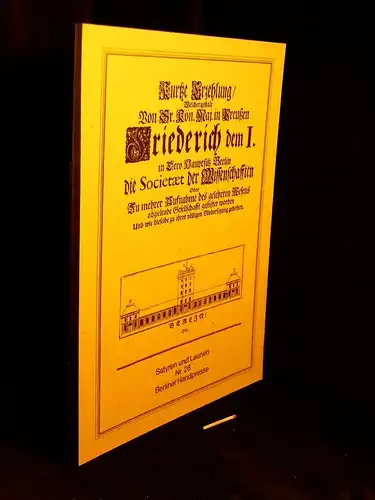 Otto, Uwe (Herausgeber): Kurtze Erzehlung / welchergestalt von Sr. Kön. Maj. in Preußen Friedrich dem I. in Dero Hauptsitz Berlin die Societät der Wissenschaften Oder...