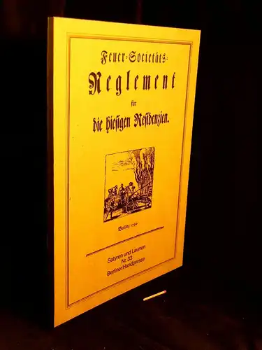 Otto, Uwe (Herausgeber): Feuer=Societäts=Reglement für die hiesigen Residenzien. Berlin 1794 - aus der Reihe: Satyren und Launen - Band: 33. 