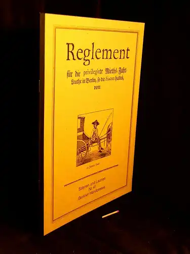 Otto, Uwe (Herausgeber): Reglement für die privilegirte Mieths=Fuhr=Leuthe in Berlin, so die Fiacres halten, vom 16. Januar 1740 - aus der Reihe: Satyren und Launen - Band: 41. 