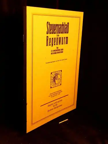 Ertner, Ulrich (Zusammenstellung): Steuernachlaß für den Regenwurm - Frage: ist er normalsteuerpflichtiges Tierfutter oder ein ermäßigt besteuertes Weichtier. Allerlei Merkwürdigkeiten aus den fiskalischen Anstalten der...