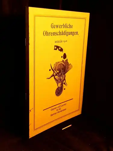 Meiners, Antonia (Herausgeberin): Gewerbliche Ohrenschädigungen - Berlin, 1928 - aus der Reihe: Satyren und Launen - Band: 62. 
