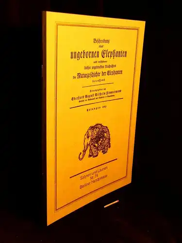 Zimmermann, Eberhard August Wilhelm (Herausgeber): Beschreibung eines ungebornen Elephanten nebst verschiedenen bisher ungedruckten Nachrichten die Naturgeschichte  der Elephanten betreffend. Erlangen 1783 - aus der Reihe: Satyren und Launen - Band: 74 LA