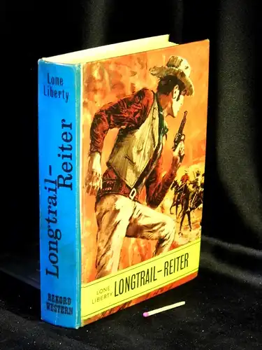 Liberty, Lone: Longtrail-Reiter - Roman aus dem amerikanischen Westen - aus der Reihe: Rekord-Western. 