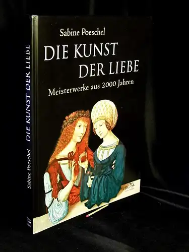 Poeschel, Sabine: Die Kunst der Liebe - Meisterwerke aus 2000 Jahren. 