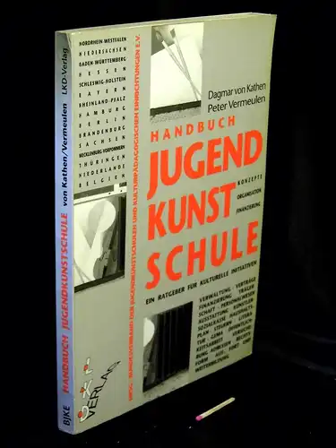 Kathen, Dagmar von und Peter Vermeulen: Handbuch Jugendkunstschule - Konzepte, Organisation, Finanzierung. 
