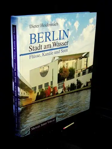 Heidenreich, Dieter: Berlin Stadt am Wasser- Flüsse, Kanäle und Seen. 
