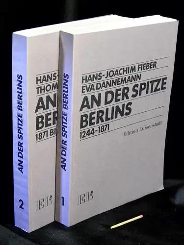 Fieber, Hans-Joachim sowie Eva Dannemann und Thomas Rockmann: An der Spitze Berlins. Erster und Zweiter Teil - aus der Reihe: Studientexte - Dokumentationen - Berichte zur Kultur- und Sozialgeschichte Berlins und Brandenburgs. 