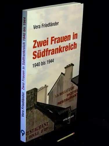 Friedländer, Vera: Zwei Frauen in Südfrankreich 1940 bis 1944 - Erlebnisberichte. 