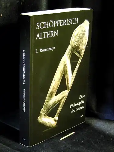 Rosenmayr, Leopold: Schöpferisch altern - Eine Philosophie des Lebens. 