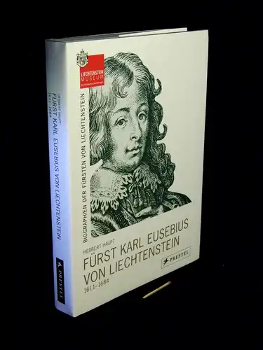 Haupt, Herbert: Fürst Karl Eusebius von Liechtenstein 1611-1684 - Erbe und Bewahrer in schwerer Zeit. 
