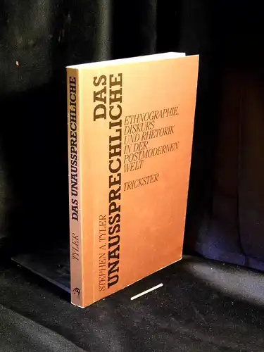 Tyler, Stephen A: Das Unaussprechliche - Ethnogrphie, Diskurs und Rhetoriik in der postmodernen Welt. 