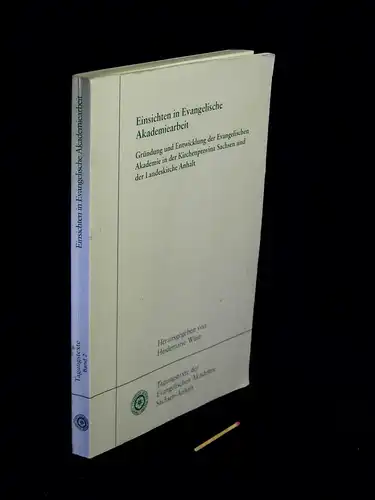 Wüst, Heidemarie (Herausgeberin): Einsichten in Evangelische Akademiearbeit   Gründung und Entwicklung der Evangelischen Akademie in der Kirchenprovinz Sachsen und der Landeskirche Anhalt.. 