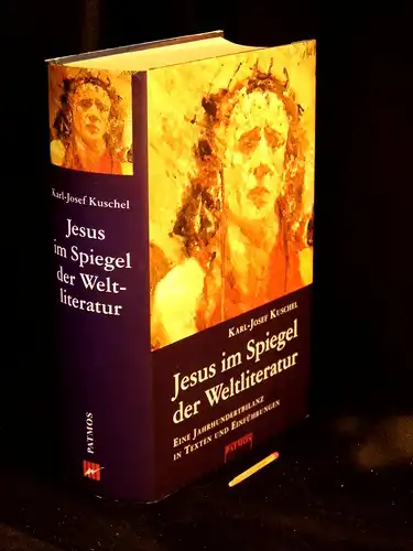 Kuschel, Karl-Josef: Jesus im Spiegel der Weltliteratur - Eine Jahrhundertbilanz in Texten und Einführungen. 
