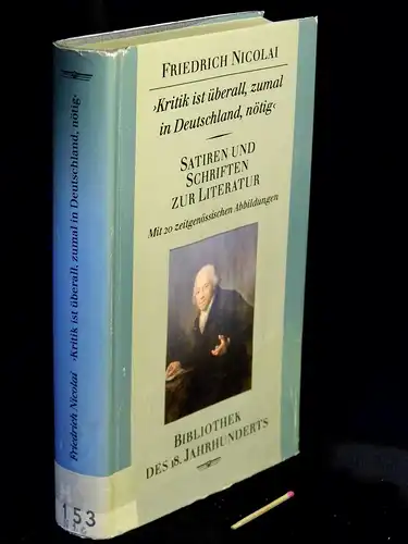 Nicolai, Friedrich: „Kritik ist überall, zumal in Deutschland nötig“ - Satiren und Schriften zur Literatur - aus der Reihe: Bibliothek des 18. Jahrhunderts. 