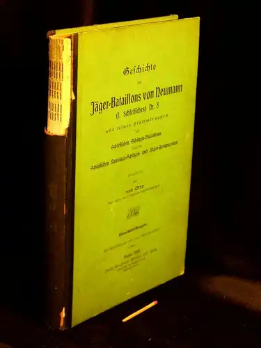 Otto, von (Bearbeitung): Geschichte des Jäger-Bataillons von Neumann (1. Schlesisches) Nr. 5 und seiner Stammtruppen des Schlesischen Schützen-Bataillons sowie der Schlesischen National-Schützen und Jäger-Kompanien - Mannschafts-Ausgabe. 