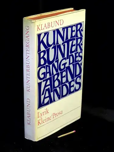 Klabund (eigentlich Alfred Henschke): Kunterbuntergang des Abendlandes - Lyrik, Kleine Prosa, Tagebücher, Briefe. 