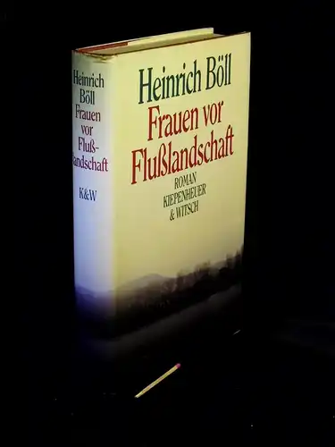 Böll, Heinrich: Frauen vor Flußlandschaft - Roman in Dialogen und Selbstgesprächen. 