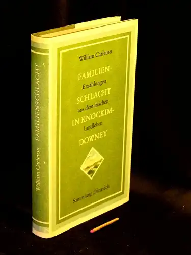 Carleton, William: Familienschlacht in Knockimdowney - Erzählungen aus dem irischen Landleben - aus der Reihe: DTB - Sammlung Dietrich - Band: 353. 