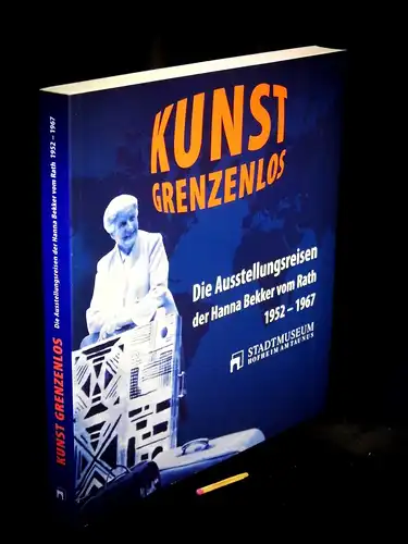 Stein-Steinfeld, Marian (Kurator): Kunstgrenzenlos - Die Ausstellungsreisen der Hanna Bekker vom Rath 1952-1967 - 26.10.2008 - 15.2.2009. 