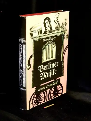 Mugay, Peter: Berliner Musike - en gros und en detail - Streifzüge durch die Berliner Musikgeschichte von den Anfängen bis zum Beginn unseres Jahrhunderts. 