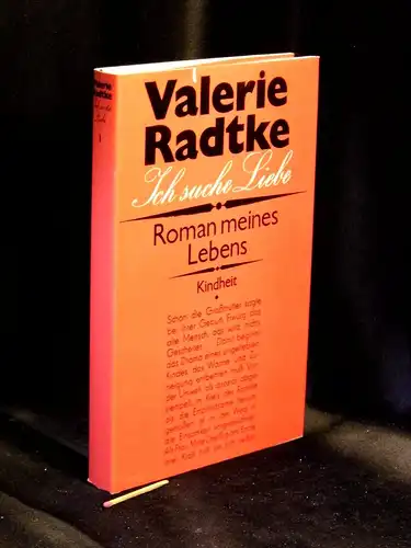 Radtke, Valerie: Ich suche Liebe - Roman meines Lebens - Kindheit. 