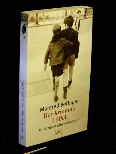 Bofinger, Manfred: Der krumme Löffel - Miniaturen einer Kindheit - aus der Reihe: AtV Aufbau Taschenbuch - Band: 1591 LAGERRÄUMUNG. 