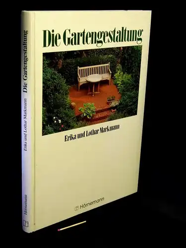 Markmann, Erika sowie Lothar: Die Gartengestaltung - Konzepte, Stile, schöne Pflanzen. 