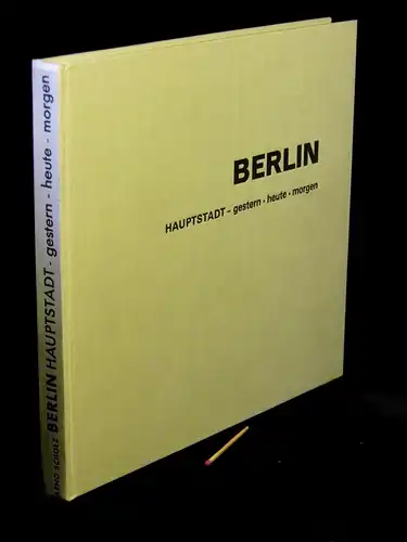 Scholz, Arno: Berlin - Hauptstadt - gestern - heute - morgen (insel berlin) - mit einer Chronik der Jahre 1134 - 1966. 