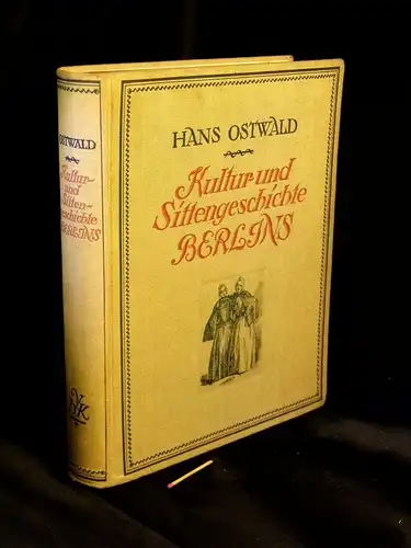 Ostwald, Hans: Kultur- und Sittengeschichte Berlins - Mit 584 Abbildungen, 8 farbigen Beilagen und 12 Doppeltonbildern. 