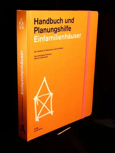Hoffmann, Hans Wolfgang sowie Werner Huthmacher: Einfamilienhäuser - Handbuch und Planungshilfe. 