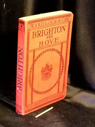 A pictorial and descriptive guide to Brighton and Hove, the South Downs, Shoreham, Bramber, Lewes, Newhaven, etc. - Plan of Brighton and Hove, and Map of district -  LAGERRÄUMUNG. 