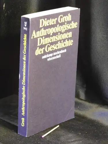 Groh, Dieter: Anthropologische Dimensionen der Geschichte - aus der Reihe: stw Suhrkamp taschenbuch wissenschaft - Band: 992. 