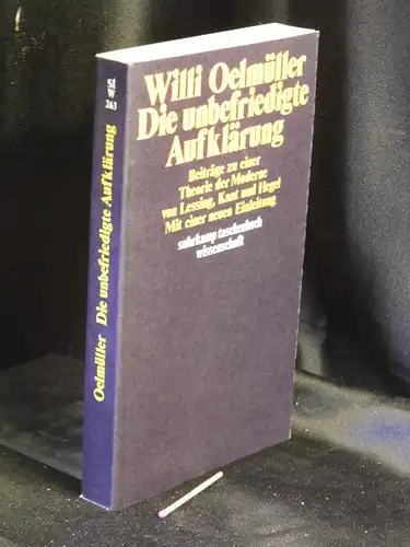 Oelmüller, Willi: Die unbefriedigte Aufklärung. - Beiträge zu einer Theorie der Moderne von Lessing, Kant und Hegel. Mit einer neuen Einleitung. - aus der Reihe: stw Suhrkamp taschenbuch wissenschaft - Band: 263 LAGERRÄUMUNG. 