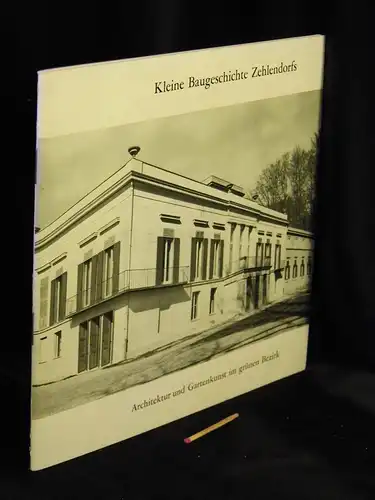 Müller, Alois (Redaktion): Kleine Baugeschichte Zehlendorfs - Architektur und Gartenkunst im grünen Bezirk. 