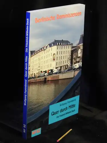 Feyerabend, Wolfgang: Quer durch Mitte - Die Friedrich-Wilhelm-Stadt - aus der Reihe: Berlinische Reminizenzen - Band: 82. 