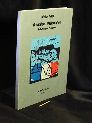 Tyspe, Dieter: Gefundene Verlorenheit - Gedichte und Figurinen. 