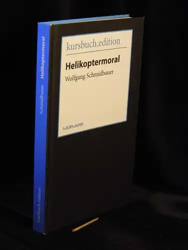 Schmidbauer, Wolfgang: Helikoptermoral - Empörung, Entrüstung und Zorn im öffentlichen Raum. 