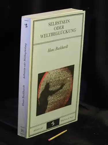 Burkhardt, Hans: Selbstsein oder Weltbeglückung - Eine anthropologische Skizze - aus der Reihe: Debatte - Band: 30. 